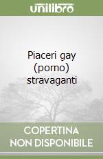 Piaceri gay (porno) stravaganti libro