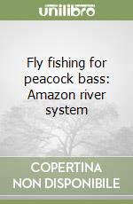 Fly fishing for peacock bass: Amazon river system libro