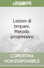 Lezioni di timpani. Metodo progressivo libro