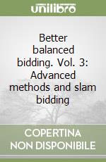 Better balanced bidding. Vol. 3: Advanced methods and slam bidding