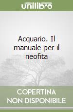 Acquario. Il manuale per il neofita libro