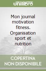 Mon journal motivation fitness. Organisation sport et nutrition libro