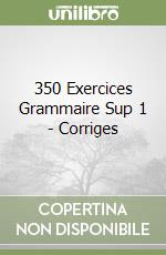 350 Exercices Grammaire Sup 1 - Corriges libro