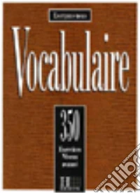 350 exercices. Vocabulaire. Avancé. Livre de l'élève. Per le Scuole superiori libro