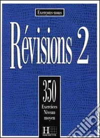 350 exercices de révision. Moyen. Livre de l'élève. Per le Scuole superiori libro