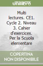 Multi lectures. CE1. Cycle 2. Niveau 3. Cahier d'exercices. Per la Scuola elementare libro