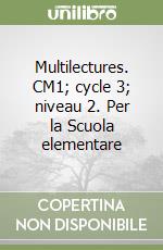 Multilectures. CM1; cycle 3; niveau 2. Per la Scuola elementare libro