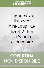 J'apprends a lire avec Mini-Loup. CP livret 2. Per la Scuola elementare libro