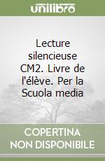 Lecture silencieuse CM2. Livre de l'élève. Per la Scuola media libro