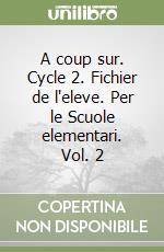 A coup sur. Cycle 2. Fichier de l'eleve. Per le Scuole elementari. Vol. 2 libro