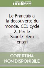 Le Francais a la decouverte du monde. CE1 cycle 2. Per le Scuole elem entari libro