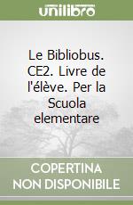 Le Bibliobus. CE2. Livre de l'élève. Per la Scuola elementare libro