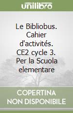 Le Bibliobus. Cahier d'activités. CE2 cycle 3. Per la Scuola elementare libro