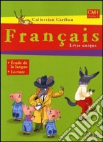 Francais. CM1 cycle 3. Livre unique. Per la Scuola elementare