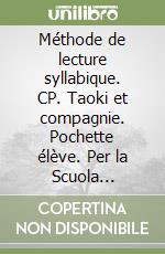 Méthode de lecture syllabique. CP. Taoki et compagnie. Pochette élève. Per la Scuola elementare libro