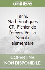 Litchi. Mathématiques CP. Fichier de l'élève. Per la Scuola elementare libro
