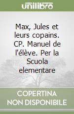 Max, Jules et leurs copains. CP. Manuel de l'élève. Per la Scuola elementare libro