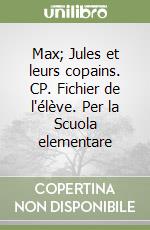 Max; Jules et leurs copains. CP. Fichier de l'élève. Per la Scuola elementare libro