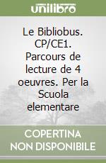 Le Bibliobus. CP/CE1. Parcours de lecture de 4 oeuvres. Per la Scuola elementare libro