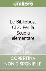 Le Bibliobus. CE2. Per la Scuola elementare libro