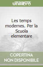 Les temps modernes. Per la Scuola elementare