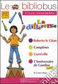 Le bibliobus. Roberto le gitan-Comptines-Carréville-;L'anniversaire de Caroline. Per la Scuola elementare libro
