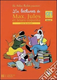 Les lectures de Max, Jules et leurs copains. Livre de lecture. CE1 cycle 2. Per la Scuola elementare libro