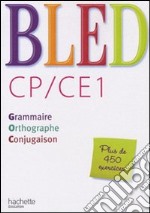 Bled. CP/CE1. Grammaire, orthographe, conjugaison. Per la Scuola elementare