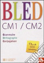 Bled. CM1/CM2. Grammaire, orthographe, conjugaison. Per la Scuola elementare libro