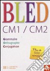 Bled. CM1/CM2. Grammaire, orthographe, conjugaison. Per la Scuola elementare libro