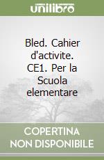 Bled. Cahier d'activite. CE1. Per la Scuola elementare libro