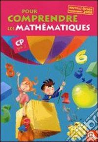 Pour comprendre les mathématiques, CP. Per la Scuola elementare libro
