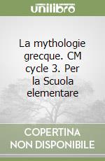 La mythologie grecque. CM cycle 3. Per la Scuola elementare libro