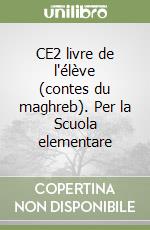CE2 livre de l'élève (contes du maghreb). Per la Scuola elementare libro