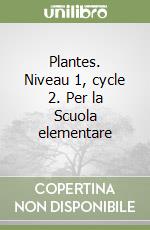 Plantes. Niveau 1, cycle 2. Per la Scuola elementare libro