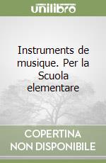 Instruments de musique. Per la Scuola elementare