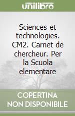 Sciences et technologies. CM2. Carnet de chercheur. Per la Scuola elementare libro