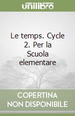 Le temps. Cycle 2. Per la Scuola elementare