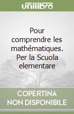 Pour comprendre les mathématiques. Per la Scuola elementare