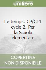Le temps. CP/CE1 cycle 2. Per la Scuola elementare libro