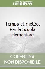 Temps et météo. Per la Scuola elementare libro