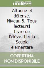 Attaque et défense. Niveau 5. Tous lecteurs! Livre de l'élève. Per la Scuola elementare