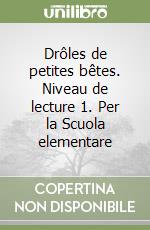 Drôles de petites bêtes. Niveau de lecture 1. Per la Scuola elementare libro