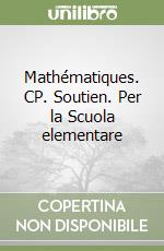 Mathématiques. CP. Soutien. Per la Scuola elementare libro