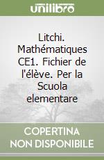 Litchi. Mathématiques CE1. Fichier de l'élève. Per la Scuola elementare libro