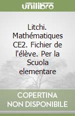 Litchi. Mathématiques CE2. Fichier de l'élève. Per la Scuola elementare libro