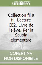 Collection fil à fil. Lecture CE2. Livre de l'élève. Per la Scuola elementare