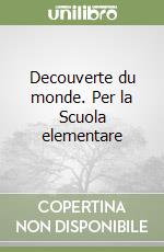 Decouverte du monde. Per la Scuola elementare