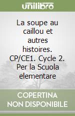 La soupe au caillou et autres histoires. CP/CE1. Cycle 2. Per la Scuola elementare libro