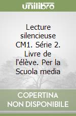 Lecture silencieuse CM1. Série 2. Livre de l'élève. Per la Scuola media libro